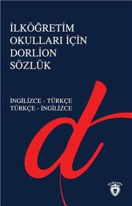 İlköğretim Okulları İçin Dorlion Sözlük - İngilizce-Türkçe Türkçe-İngilizce İlköğretim Okulları İçin Dorlion Sözlük - İngilizce-Türkçe Türkçe-İngilizce