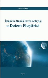 İslam'ın Atomik Evren Anlayışı ve Deizm Eleştirisi İslam'ın Atomik Evren Anlayışı ve Deizm Eleştirisi