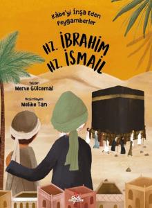 Kâbe'yi İnşa Eden Peygamberler - Hz. İbrahim & Hz. İsmail Kâbe'yi İnşa Eden Peygamberler - Hz. İbrahim & Hz. İsmail