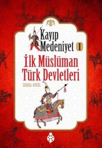 Kayıp Medeniyet - 1- İlk Müslüman Türk Devletleri Kayıp Medeniyet - 1- İlk Müslüman Türk Devletleri