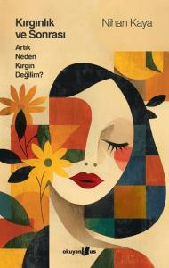 Kırgınlık ve Sonrası Artık Neden Kırgın Değilim (Ciltli) Kırgınlık ve Sonrası Artık Neden Kırgın Değilim (Ciltli)