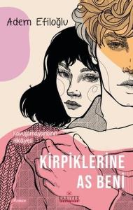 Kirpiklerine As Beni - Kavuşamayanların Hikayesi Kirpiklerine As Beni - Kavuşamayanların Hikayesi