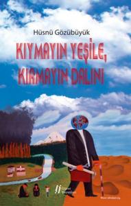 Kıymayın Yeşile, Kırmayın Dalını Kıymayın Yeşile, Kırmayın Dalını