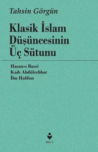Klasik İslam Düşüncesinin Üç Sütunu Klasik İslam Düşüncesinin Üç Sütunu