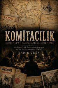 Komitacılık-Osmanlı'yı Parçalamaya Giden Yol
