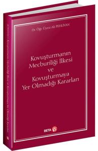 Kovuşturmanın Mecburiliği İlkesi ve Kovuşturmaya Yer Olmadığı Kararları Kovuşturmanın Mecburiliği İlkesi ve Kovuşturmaya Yer Olmadığı Kararları