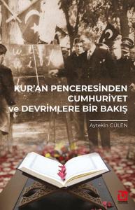 Kur'an Penceresinden Cumhuriyet ve Devrimlere Bir Bakış Kur'an Penceresinden Cumhuriyet ve Devrimlere Bir Bakış
