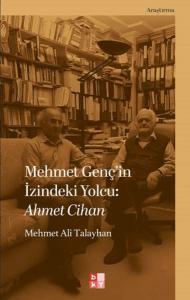 Mehmet Genç'in İzindeki Yolcu: Ahmet Cihan Mehmet Genç'in İzindeki Yolcu: Ahmet Cihan