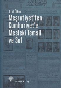 Meşrutiyet'ten Cumhuriyet'e Mesleki Temsil Ve Sol Meşrutiyet'ten Cumhuriyet'e Mesleki Temsil Ve Sol