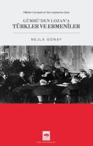 Milletler Cemiyeti ve Türk Arşivlerine Göre Gümrü'den Lozan'a Türkler ve Ermeniler