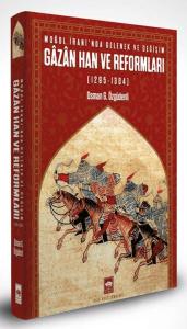 Moğol İranı'nda Gelenek ve Değişim: Gazan Han ve Reformları (1295 - 1304)