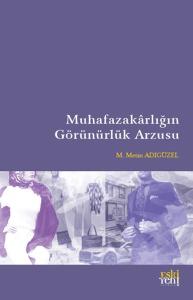 Muhafazakarlığın Görünürlük Arzusu Muhafazakarlığın Görünürlük Arzusu