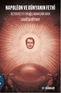 Napoleon ve Dünyanın Fethi - 1812'den 1832'ye Evrensel Monarşinin Tarihi