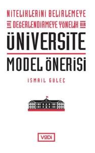 Niteliklerini Belirlemeye ve Değerlendirmeye Yönelik Bir Üniversite Model Önerisi Niteliklerini Belirlemeye ve Değerlendirmeye Yönelik Bir Üniversite Model Önerisi