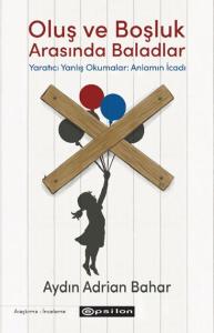 Oluş ve Boşluk Arasında Baladlar Yaratıcı Yanlış Okumalar: Anlamın İcadı Oluş ve Boşluk Arasında Baladlar Yaratıcı Yanlış Okumalar: Anlamın İcadı