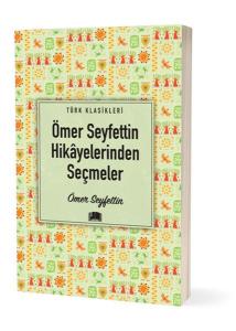 Ömer Seyfettin Hikâyelerinden Seçmeler Ömer Seyfettin Hikâyelerinden Seçmeler