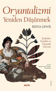 Oryantalizmi Yeniden Düşünmek Kadınlar, Seyahat ve Osmanlı Haremi