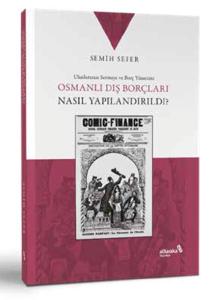 Osmanlı Dış Borçları Nasıl Yapılandırıldı? Osmanlı Dış Borçları Nasıl Yapılandırıldı?