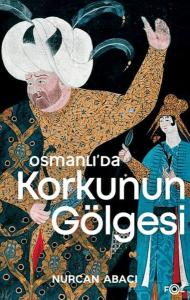 Osmanlı'da Korkunun Gölgesi Osmanlı'da Korkunun Gölgesi