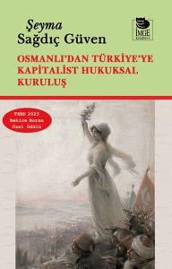 Osmanlı'dan Türkiye'ye Kapitalist Hukuksal Kuruluş Osmanlı'dan Türkiye'ye Kapitalist Hukuksal Kuruluş