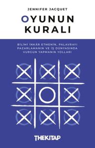 Oyunun Kuralı: Bilimi İnkar Etmenin, Palavrayı Pazarlamanın ve İş Dünyasında Vurgun Yapmanın Yolları Oyunun Kuralı: Bilimi İnkar Etmenin, Palavrayı Pazarlamanın ve İş Dünyasında Vurgun Yapmanın Yolları