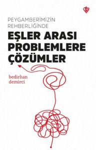 Peygamberimizin Rehberliğinde Eşler Arası Problemlere Çözümler Peygamberimizin Rehberliğinde Eşler Arası Problemlere Çözümler