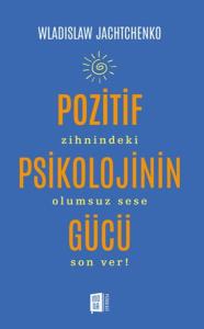 Pozitif Psikolojinin Gücü Pozitif Psikolojinin Gücü