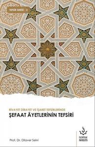 Rivayet Dirayet ve İşaret Tefsirlerinde Şefaat Ayetlerinin Tefsiri Rivayet Dirayet ve İşaret Tefsirlerinde Şefaat Ayetlerinin Tefsiri