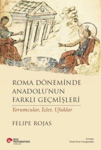 Roma Döneminde Anadolu'Nun Farklı Geçmişleri Yorumcular, İzler, Ufuklar