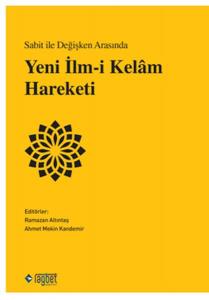 Sabit ile Değişken Arasında Yeni İlm-i Kelâm Hareketi Sabit ile Değişken Arasında Yeni İlm-i Kelâm Hareketi