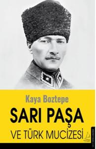 Sarı Paşa ve Türk Mucizesi Sarı Paşa ve Türk Mucizesi