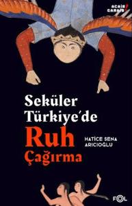 Seküler Türkiye'de Ruh Çağırma Seküler Türkiye'de Ruh Çağırma