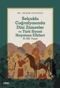 Selçuklu Coğrafyasında Dinî Zümreler ve Türk Siyasî Hayatına Etkileri