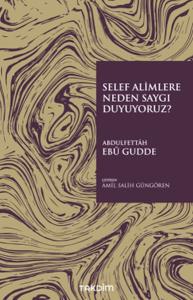 Selef Alimlere Neden Saygı Duyuyoruz? Selef Alimlere Neden Saygı Duyuyoruz?