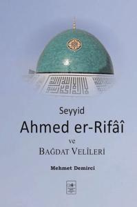 Seyyid Ahmed er-Rifai ve Bağdat Velileri Seyyid Ahmed er-Rifai ve Bağdat Velileri
