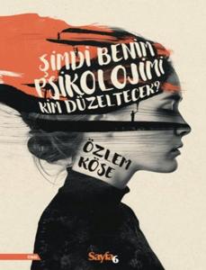 Şimdi Benim Psikolojimi Kim Düzeltecek? Şimdi Benim Psikolojimi Kim Düzeltecek?