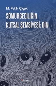 Sömürgeciliğin Kutsal Şemsiyesi: Din Sömürgeciliğin Kutsal Şemsiyesi: Din
