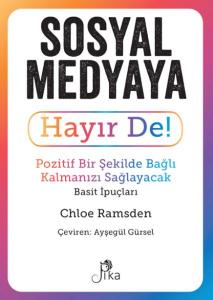 Sosyal Medyaya Hayır De! - Pozitif Bir Şekilde Bağlı Kalmanızı  Sağlayacak Basit İpuçları Sosyal Medyaya Hayır De! - Pozitif Bir Şekilde Bağlı Kalmanızı  Sağlayacak Basit İpuçları
