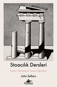 Stoacılık Dersleri : Kadim Filozofların Yaşam Öğretileri