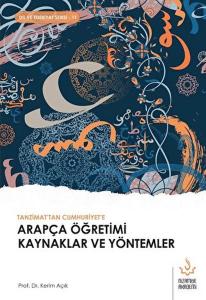 Tanzimattan Cumhuriyete Arapça Öğretimi Kaynaklar ve Yöntemler Tanzimattan Cumhuriyete Arapça Öğretimi Kaynaklar ve Yöntemler