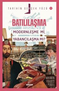 Tarihin Gerçek Yüzü - 1 Batılılaşma Tarihin Gerçek Yüzü - 1 Batılılaşma