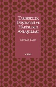 Tarihsellik Düşüncesi ve Hadislerin Anlaşılması Tarihsellik Düşüncesi ve Hadislerin Anlaşılması