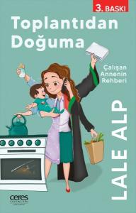 Toplantıdan Doğuma - Çalışan Annenin Rehberi