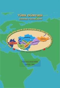 Türk Dünyası Üzerine Yazdıklarım Türk Dünyası Üzerine Yazdıklarım