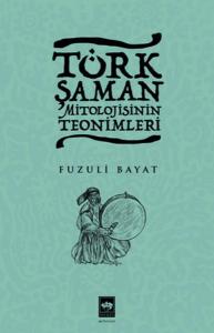 Türk Şaman Mitolojisinin Teonimleri