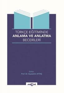Türkçe Eğitiminde Anlama ve Anlatma Becerileri Türkçe Eğitiminde Anlama ve Anlatma Becerileri