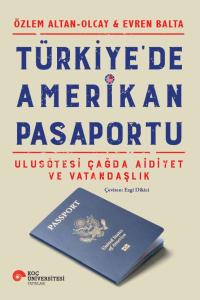 Türkiye'de Amerikan Pasaportu – Ulusötesi Çağda Aidiyet ve Vatandaşlık