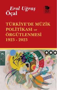 Türkiye'de Müzik Politikası ve Örgütlenmesi 1923- 2023 Türkiye'de Müzik Politikası ve Örgütlenmesi 1923- 2023