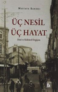 Üç Nesil Üç Hayat - Dini ve Kültürel Değişim Üç Nesil Üç Hayat - Dini ve Kültürel Değişim