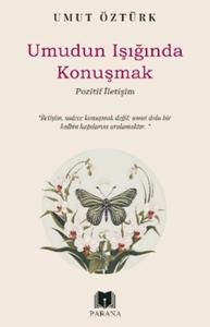 Umudun Işığında Konuşmak – Pozitif İletişim